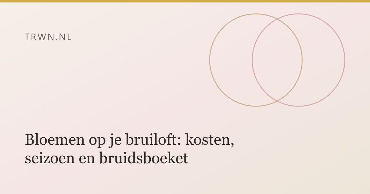 Bloemen op je bruiloft: kosten, seizoen en bruidsboeket — trwn blog