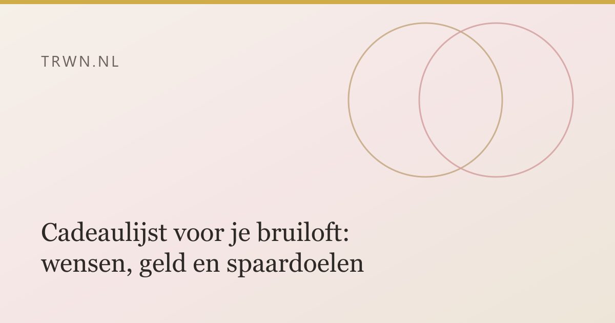 Cadeaulijst voor je bruiloft: wensen, geld en spaardoelen — trwn blog