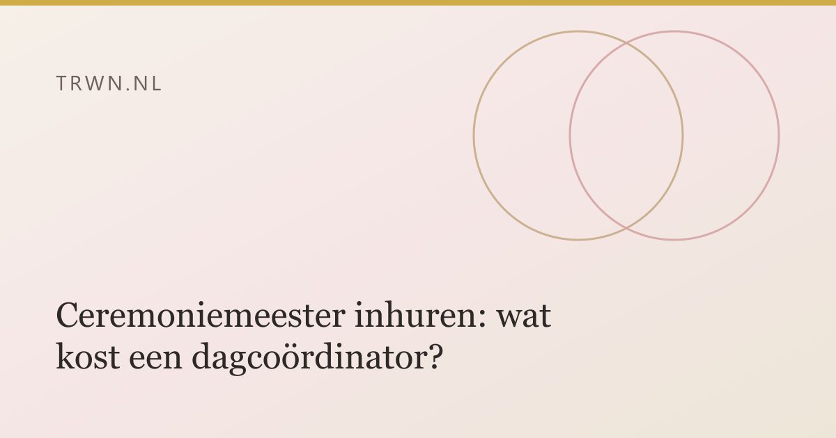 Ceremoniemeester inhuren: wat kost een dagcoördinator? — trwn blog