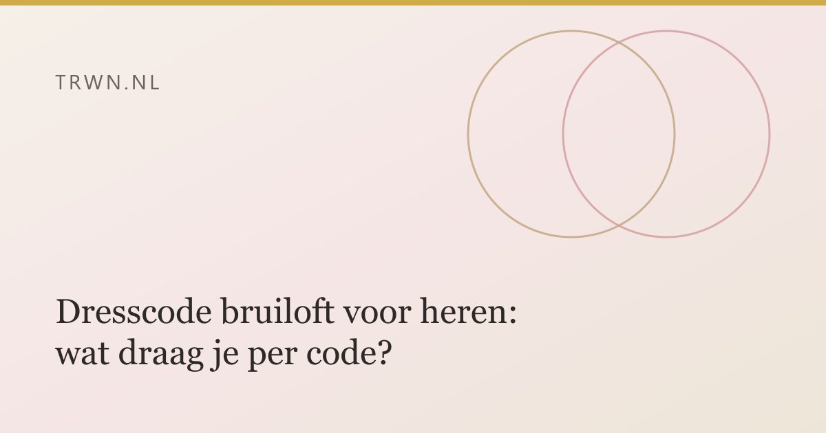 Dresscode bruiloft voor heren: wat draag je per code? — trwn blog