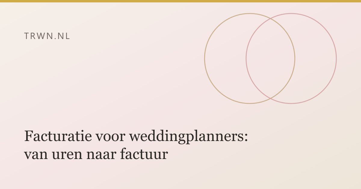 Facturatie voor weddingplanners: van uren naar factuur — trwn blog