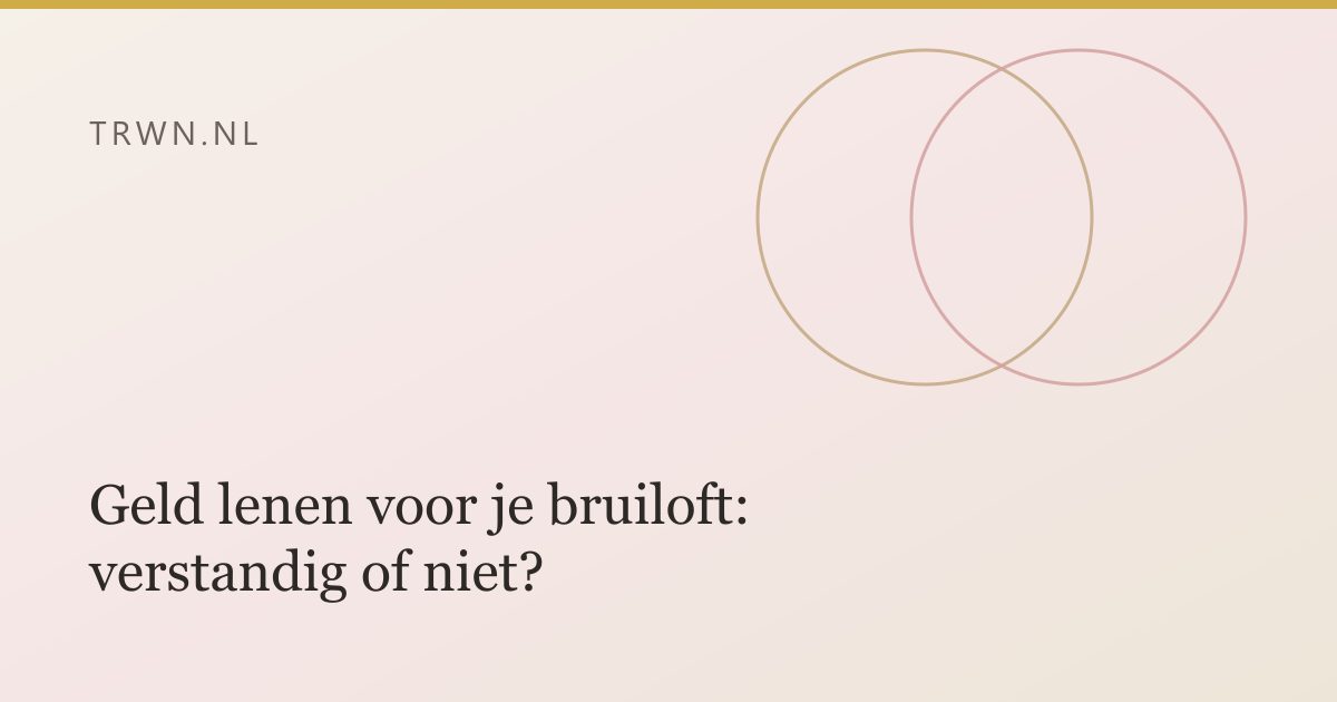 Geld lenen voor je bruiloft: verstandig of niet? — trwn blog