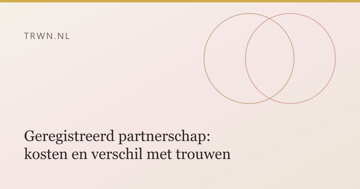 Geregistreerd partnerschap: kosten en verschil met trouwen — trwn blog