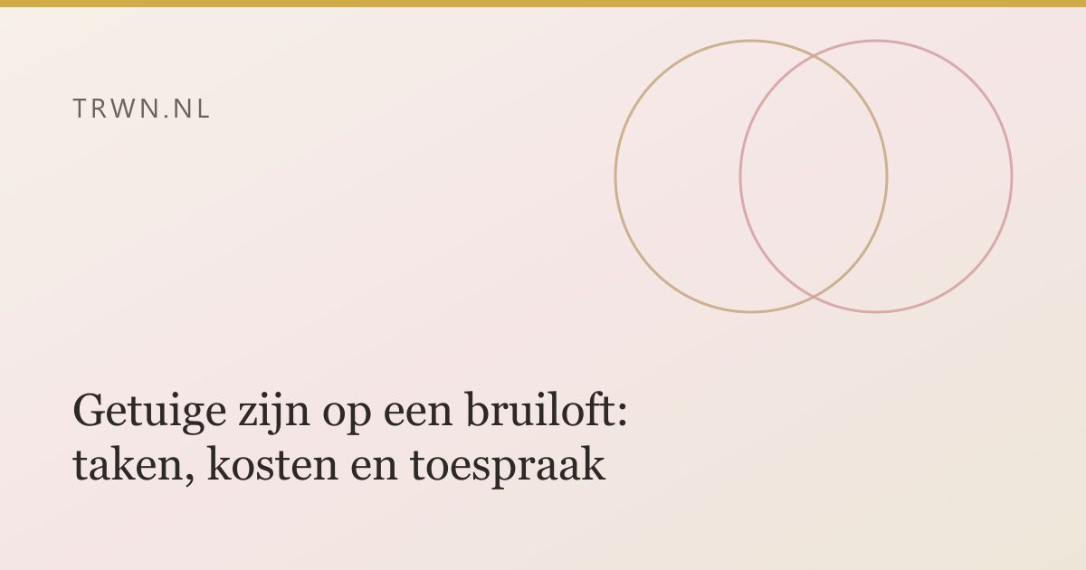 Getuige zijn op een bruiloft: taken, kosten en toespraak — trwn blog