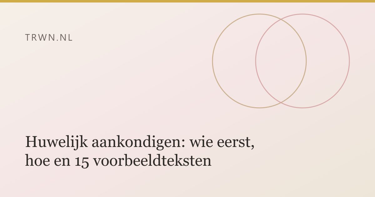 Huwelijk aankondigen: wie eerst, hoe en 15 voorbeeldteksten — trwn blog