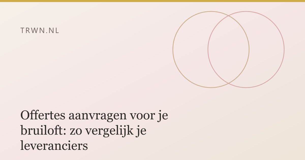Offertes aanvragen voor je bruiloft: zo vergelijk je leveranciers — trwn blog