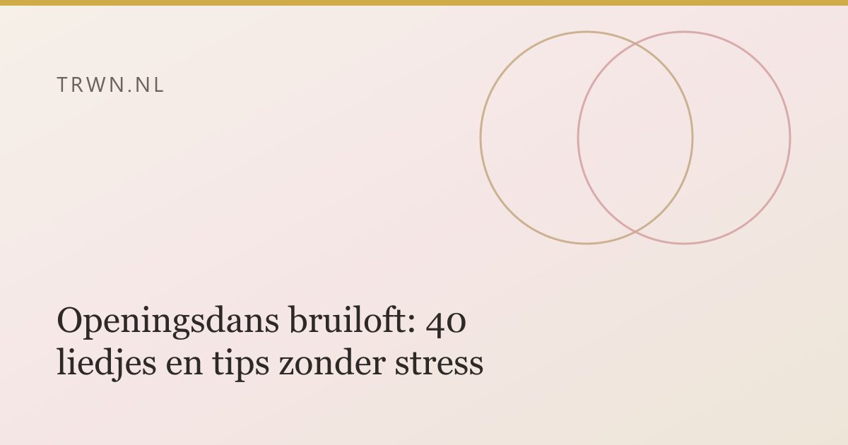 Openingsdans bruiloft: 40 liedjes en tips zonder stress — trwn blog