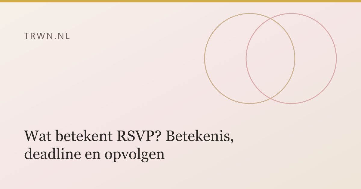 Wat betekent RSVP? Betekenis, deadline en opvolgen — trwn blog