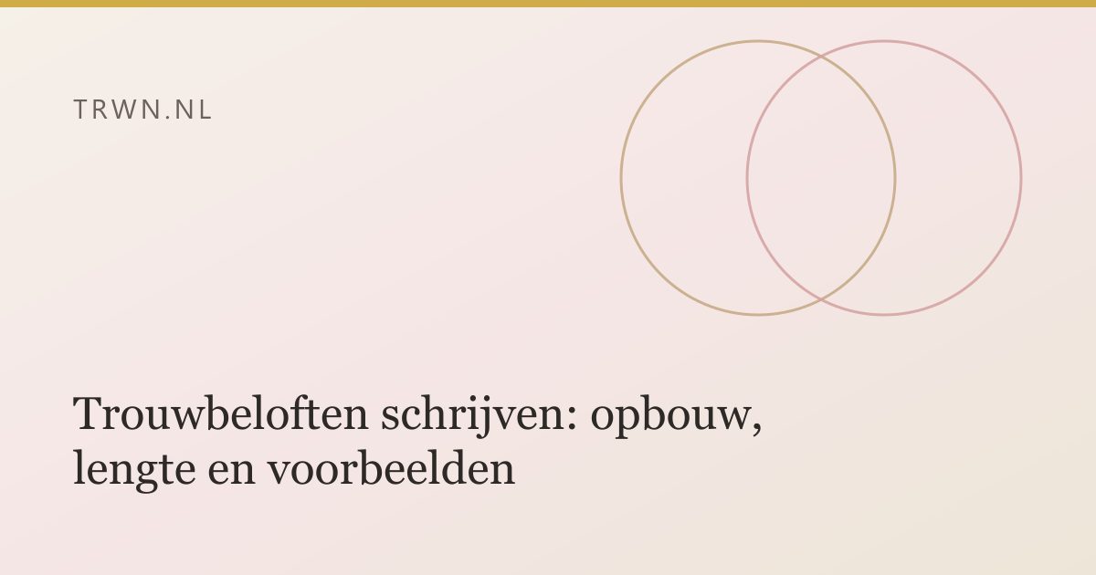 Trouwbeloften schrijven: opbouw, lengte en voorbeelden — trwn blog