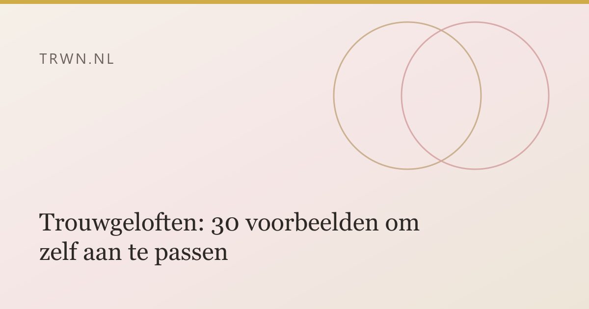 Trouwgeloften: 30 voorbeelden om zelf aan te passen — trwn blog