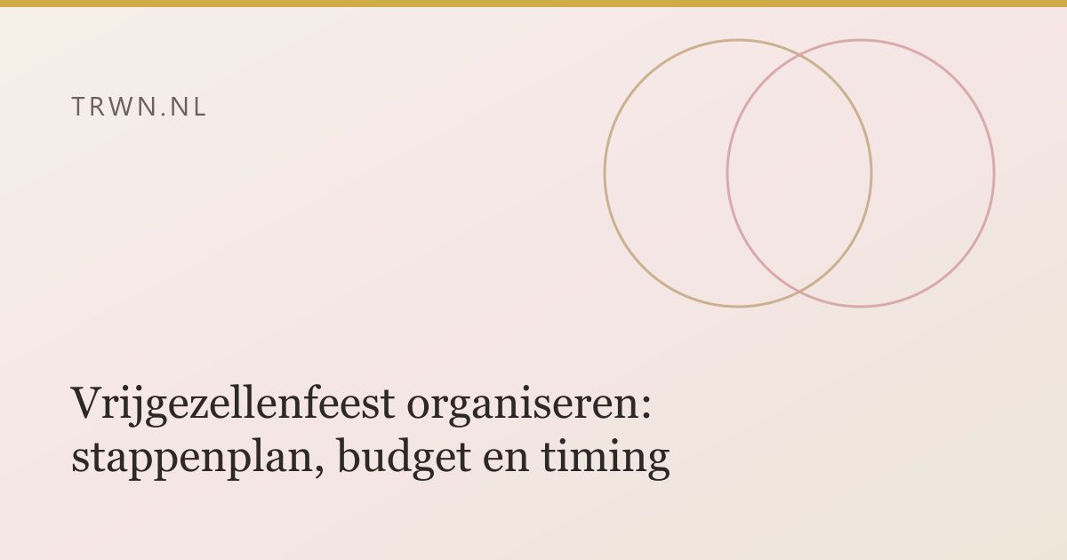 Vrijgezellenfeest organiseren: stappenplan, budget en timing — trwn blog